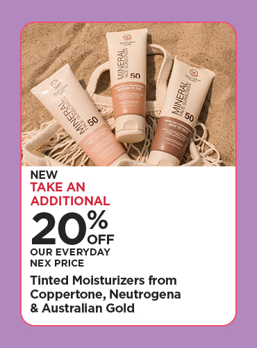 Take An Additional 20% Off Our Everyday NEX Price New! Tinted Moisturizers from Coppertone, Neutrogena & Australian Gold
